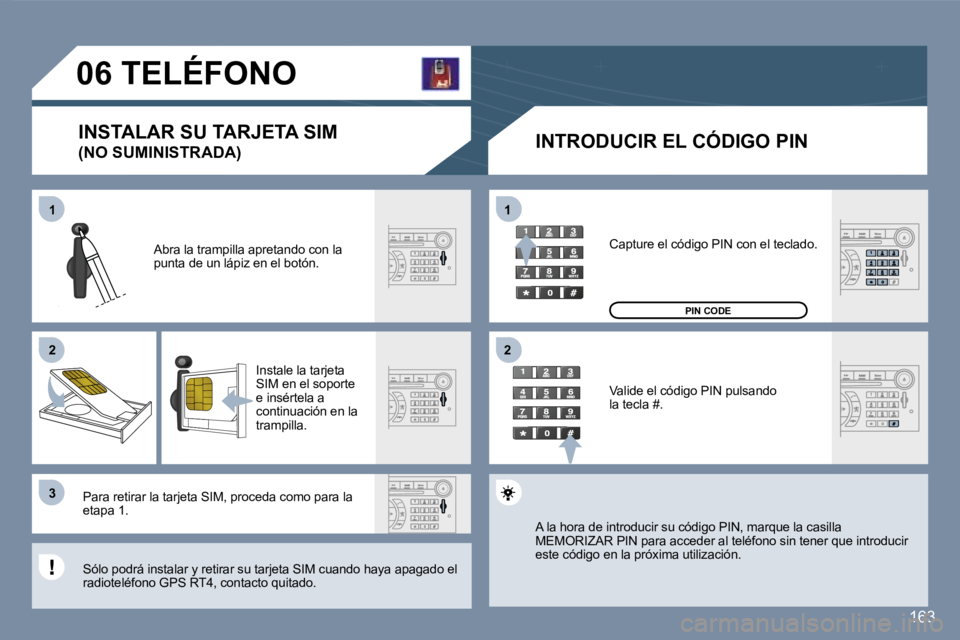 Peugeot 407 2007  Manual del propietario (in Spanish) �1�1
�2�2
�3�3
�1�1
�2�2
�1�6�3
�0�6� �T�E�L�É�F�O�N�O
�I�N�S�T�A�L�A�R� �S�U� �T�A�R�J�E�T�A� �S�I�M� 
�(�N�O� �S�U�M�I�N�I�S�T�R�A�D�A�)�I�N�T�R�O�D�U�C�I�R� �E�L� �C�Ó�D�I�G�O� �P�I�N
�A�b�r�a� �