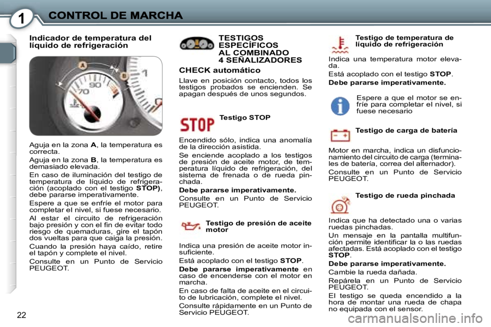 Peugeot 407 2007  Manual del propietario (in Spanish) �1
�2�2
�T�e�s�t�i�g�o� �S�T�O�P
�E�n�c�e�n�d�i�d�o�  �s�ó�l�o�,�  �i�n�d�i�c�a�  �u�n�a�  �a�n�o�m�a�l�í�a� �d�e� �l�a� �d�i�r�e�c�c�i�ó�n� �a�s�i�s�t�i�d�a�.
�S�e�  �e�n�c�i�e�n�d�e�  �a�c�o�p�l�