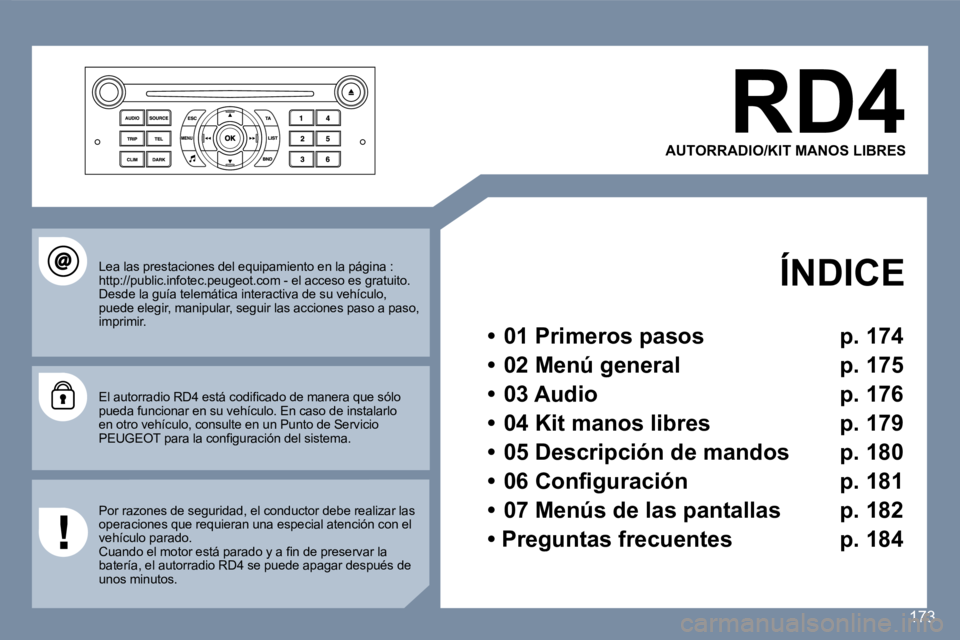 Peugeot 407 2007  Manual del propietario (in Spanish) �R�D�4
�A�U�T�O�R�R�A�D�I�O�/�K�I�T� �M�A�N�O�S� �L�I�B�R�E�S
�Í�N�D�I�C�E
�•�  �0�1� �P�r�i�m�e�r�o�s� �p�a�s�o�s�  �p�.� �1�7�4
�•�  �0�2� �M�e�n�ú� �g�e�n�e�r�a�l�  �p�.� �1�7�5
�•�  �0�3� 