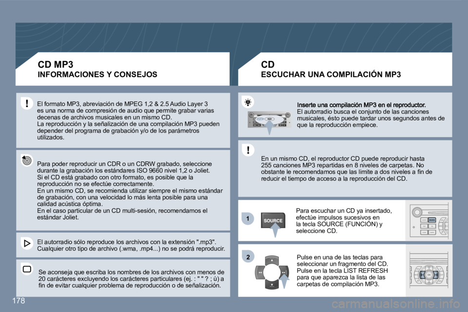 Peugeot 407 2007  Manual del propietario (in Spanish) �1�1
�2�2
�1�7�8
�E�l� �a�u�t�o�r�r�a�d�i�o� �b�u�s�c�a� �e�l� �c�o�n�j�u�n�t�o� �d�e� �l�a�s� �c�a�n�c�i�o�n�e�s� �m�u�s�i�c�a�l�e�s�,� �é�s�t�o� �p�u�e�d�e� �t�a�r�d�a�r� �u�n�o�s� �s�e�g�u�n�d�o�s