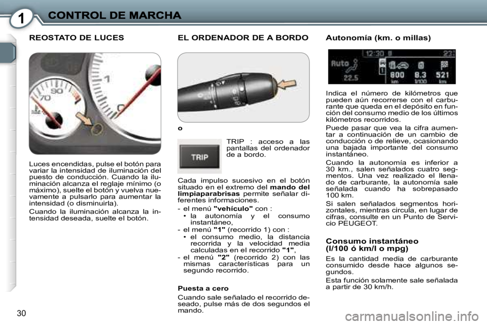 Peugeot 407 2007  Manual del propietario (in Spanish) �1
�3�0
�E�L� �O�R�D�E�N�A�D�O�R� �D�E� �A� �B�O�R�D�O
�o
�T�R�I�P�  �:�  �a�c�c�e�s�o�  �a�  �l�a�s� �p�a�n�t�a�l�l�a�s�  �d�e�l�  �o�r�d�e�n�a�d�o�r� �d�e� �a� �b�o�r�d�o�.
�C�a�d�a�  �i�m�p�u�l�s�o