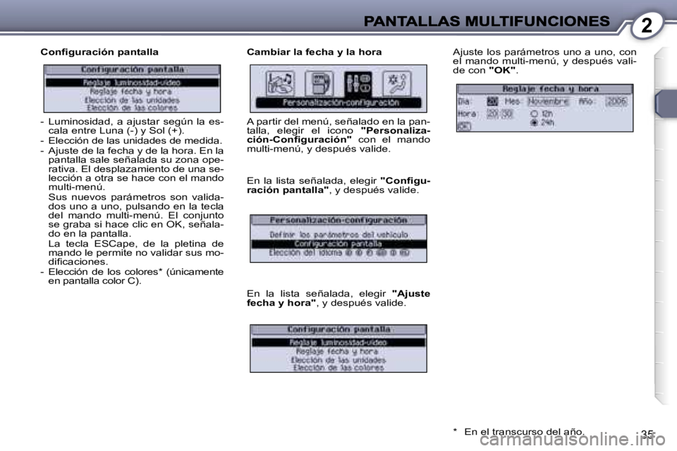 Peugeot 407 2007  Manual del propietario (in Spanish) �2
�3�5
�C�o�n�ﬁ�g�u�r�a�c�i�ó�n� �p�a�n�t�a�l�l�a�C�a�m�b�i�a�r� �l�a� �f�e�c�h�a� �y� �l�a� �h�o�r�a�A�j�u�s�t�e� �l�o�s� �p�a�r�á�m�e�t�r�o�s� �u�n�o� �a� �u�n�o�,� �c�o�n� �e�l�  �m�a�n�d�o�  