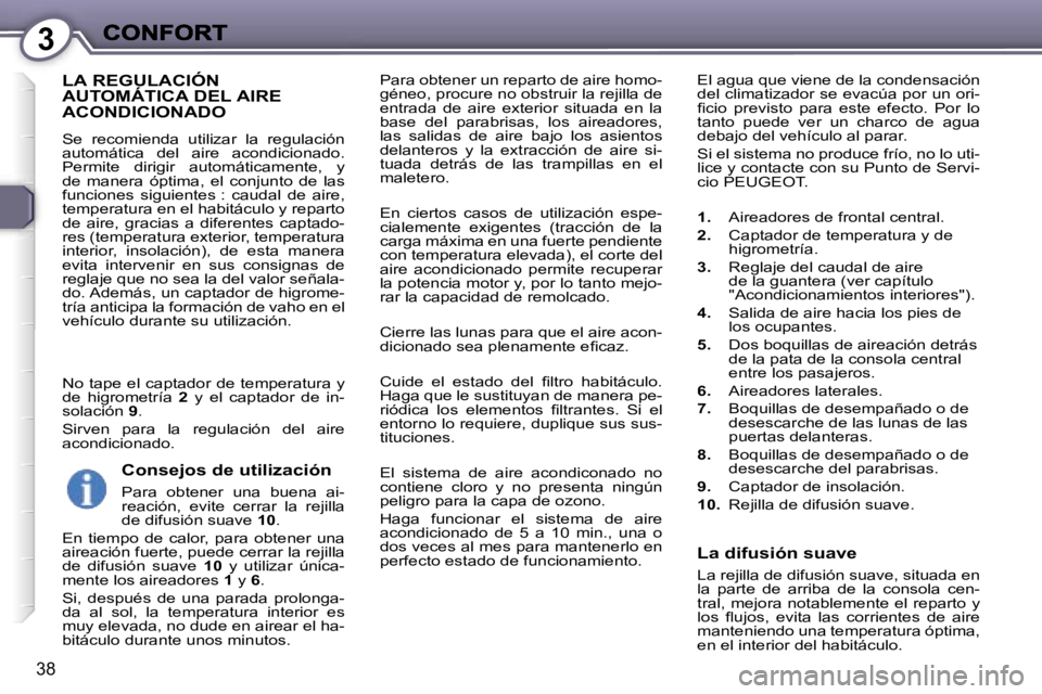 Peugeot 407 2007  Manual del propietario (in Spanish) �3
�3�8
�P�a�r�a� �o�b�t�e�n�e�r� �u�n� �r�e�p�a�r�t�o� �d�e� �a�i�r�e� �h�o�m�o�-�g�é�n�e�o�,� �p�r�o�c�u�r�e� �n�o� �o�b�s�t�r�u�i�r� �l�a� �r�e�j�i�l�l�a� �d�e� �e�n�t�r�a�d�a�  �d�e�  �a�i�r�e�  