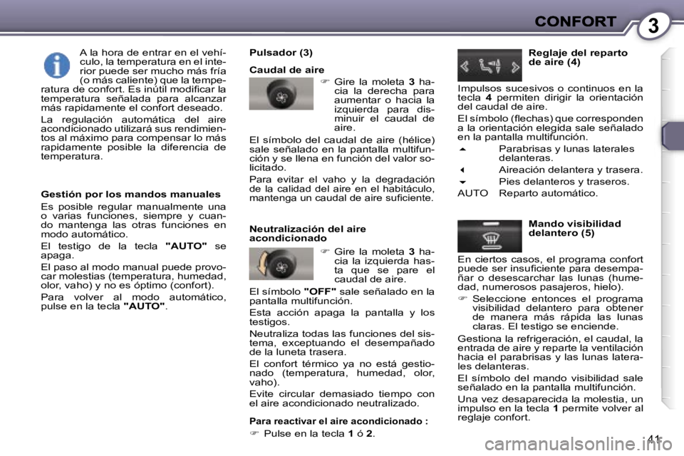 Peugeot 407 2007  Manual del propietario (in Spanish) �3
�4�1
�G�e�s�t�i�ó�n� �p�o�r� �l�o�s� �m�a�n�d�o�s� �m�a�n�u�a�l�e�s
�E�s�  �p�o�s�i�b�l�e�  �r�e�g�u�l�a�r�  �m�a�n�u�a�l�m�e�n�t�e�  �u�n�a� �o�  �v�a�r�i�a�s�  �f�u�n�c�i�o�n�e�s�,�  �s�i�e�m�p�