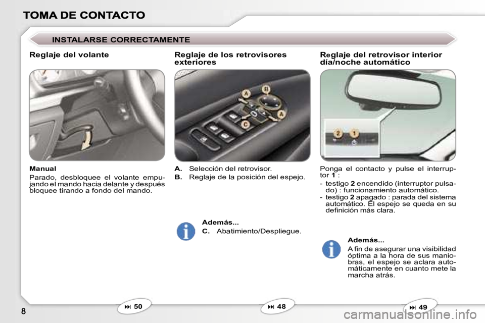 Peugeot 407 2007  Manual del propietario (in Spanish) �R�e�g�l�a�j�e� �d�e�l� �r�e�t�r�o�v�i�s�o�r� �i�n�t�e�r�i�o�r� �d�í�a�/�n�o�c�h�e� �a�u�t�o�m�á�t�i�c�o
�P�o�n�g�a�  �e�l�  �c�o�n�t�a�c�t�o�  �y�  �p�u�l�s�e�  �e�l�  �i�n�t�e�r�r�u�p�-�t�o�r� �1�