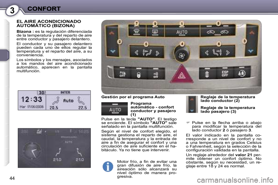 Peugeot 407 2007  Manual del propietario (in Spanish) �3
�4�4
�E�L� �A�I�R�E� �A�C�O�N�D�I�C�I�O�N�A�D�O� �A�U�T�O�M�Á�T�I�C�O� �(�B�I�Z�O�N�A�)
�B�i�z�o�n�a� �:� �e�s� �l�a� �r�e�g�u�l�a�c�i�ó�n� �d�i�f�e�r�e�n�c�i�a�d�a� �d�e� �l�a� �t�e�m�p�e�r�a�t�