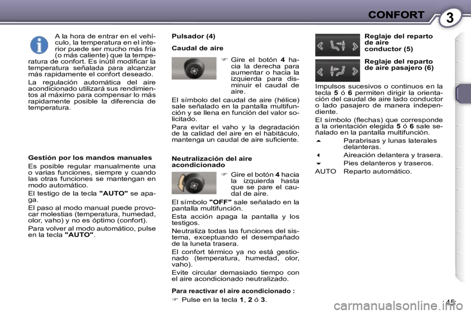 Peugeot 407 2007  Manual del propietario (in Spanish) �3
�4�5
�P�u�l�s�a�d�o�r� �(�4�)
�C�a�u�d�a�l� �d�e� �a�i�r�e
��  �G�i�r�e�  �e�l�  �b�o�t�ó�n� �4� �h�a�-�c�i�a�  �l�a�  �d�e�r�e�c�h�a�  �p�a�r�a� �a�u�m�e�n�t�a�r�  �o�  �h�a�c�i�a�  �l�a� �i�z