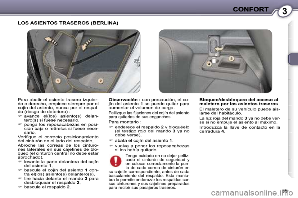 Peugeot 407 2007  Manual del propietario (in Spanish) �3
�5�5
�L�O�S� �A�S�I�E�N�T�O�S� �T�R�A�S�E�R�O�S� �(�B�E�R�L�I�N�A�)
�O�b�s�e�r�v�a�c�i�ó�n� �:� �c�o�n� �p�r�e�c�a�u�c�i�ó�n�,� �e�l� �c�o�-�j�í�n�  �d�e�l�  �a�s�i�e�n�t�o� �1� �s�e�  �p�u�e�d�