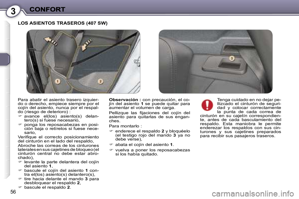 Peugeot 407 2007  Manual del propietario (in Spanish) �3
�5�6
�L�O�S� �A�S�I�E�N�T�O�S� �T�R�A�S�E�R�O�S� �(�4�0�7� �S�W�)
�O�b�s�e�r�v�a�c�i�ó�n� �:� �c�o�n� �p�r�e�c�a�u�c�i�ó�n�,� �e�l� �c�o�-�j�í�n�  �d�e�l�  �a�s�i�e�n�t�o� �1� �s�e�  �p�u�e�d�e�
