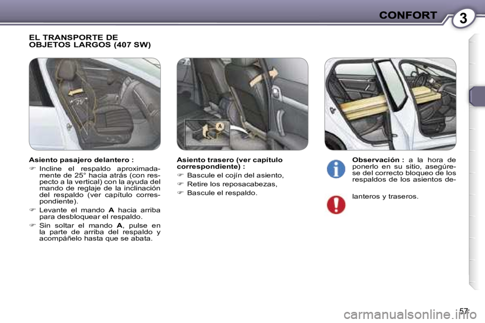 Peugeot 407 2007  Manual del propietario (in Spanish) �3
�5�7
�E�L� �T�R�A�N�S�P�O�R�T�E� �D�E�  
�O�B�J�E�T�O�S� �L�A�R�G�O�S� �(�4�0�7� �S�W�)
�A�s�i�e�n�t�o� �t�r�a�s�e�r�o� �(�v�e�r� �c�a�p�í�t�u�l�o� �c�o�r�r�e�s�p�o�n�d�i�e�n�t�e�)� �:
��  �B�a