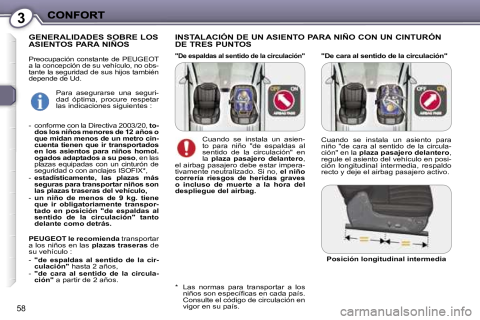 Peugeot 407 2007  Manual del propietario (in Spanish) �3
�5�8
�"�D�e� �c�a�r�a� �a�l� �s�e�n�t�i�d�o� �d�e� �l�a� �c�i�r�c�u�l�a�c�i�ó�n�"
�I�N�S�T�A�L�A�C�I�Ó�N� �D�E� �U�N� �A�S�I�E�N�T�O� �P�A�R�A� �N�I�Ñ�O� �C�O�N� �U�N� �C�I�N�T�U�R�Ó�N�