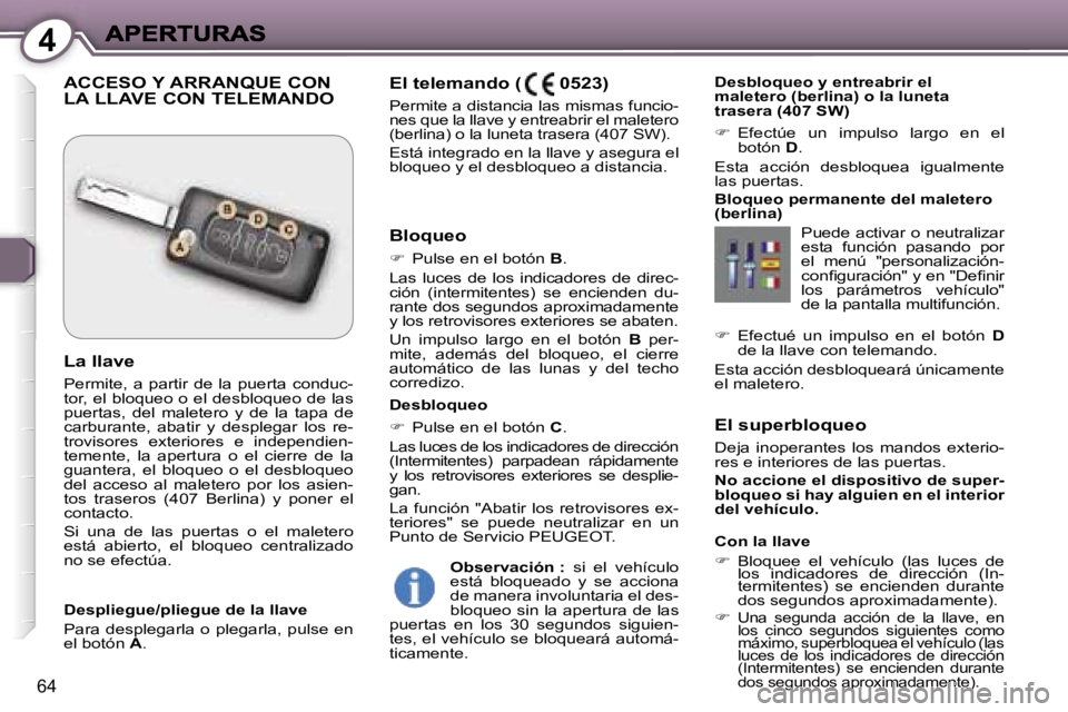 Peugeot 407 2007  Manual del propietario (in Spanish) �4
�6�4
�E�l� �s�u�p�e�r�b�l�o�q�u�e�o
�D�e�j�a�  �i�n�o�p�e�r�a�n�t�e�s�  �l�o�s�  �m�a�n�d�o�s�  �e�x�t�e�r�i�o�-�r�e�s� �e� �i�n�t�e�r�i�o�r�e�s� �d�e� �l�a�s� �p�u�e�r�t�a�s�.
�N�o� �a�c�c�i�o�n�e