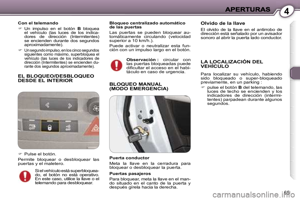 Peugeot 407 2007  Manual del propietario (in Spanish) �4
�6�5
�E�L� �B�L�O�Q�U�E�O�/�D�E�S�B�L�O�Q�U�E�O�  
�D�E�S�D�E� �E�L� �I�N�T�E�R�I�O�R
�C�o�n� �e�l� �t�e�l�e�m�a�n�d�o
��U�n�  �i�m�p�u�l�s�o�  �e�n�  �e�l�  �b�o�t�ó�n� �B� �b�l�o�q�u�e�a� �e�