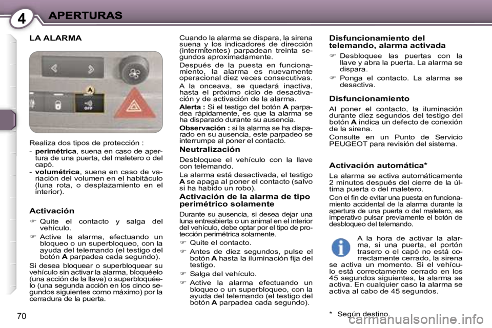Peugeot 407 2007  Manual del propietario (in Spanish) �4
�7�0
�L�A� �A�L�A�R�M�A�C�u�a�n�d�o� �l�a� �a�l�a�r�m�a� �s�e� �d�i�s�p�a�r�a�,� �l�a� �s�i�r�e�n�a� �s�u�e�n�a�  �y�  �l�o�s�  �i�n�d�i�c�a�d�o�r�e�s�  �d�e�  �d�i�r�e�c�c�i�ó�n� �(�i�n�t�e�r�m�i
