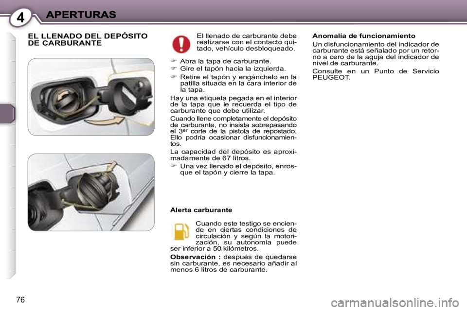 Peugeot 407 2007  Manual del propietario (in Spanish) �4
�7�6
�E�L� �L�L�E�N�A�D�O� �D�E�L� �D�E�P�Ó�S�I�T�O�  
�D�E� �C�A�R�B�U�R�A�N�T�E�E�l� �l�l�e�n�a�d�o� �d�e� �c�a�r�b�u�r�a�n�t�e� �d�e�b�e� �r�e�a�l�i�z�a�r�s�e� �c�o�n� �e�l� �c�o�n�t�a�c�t�o� �