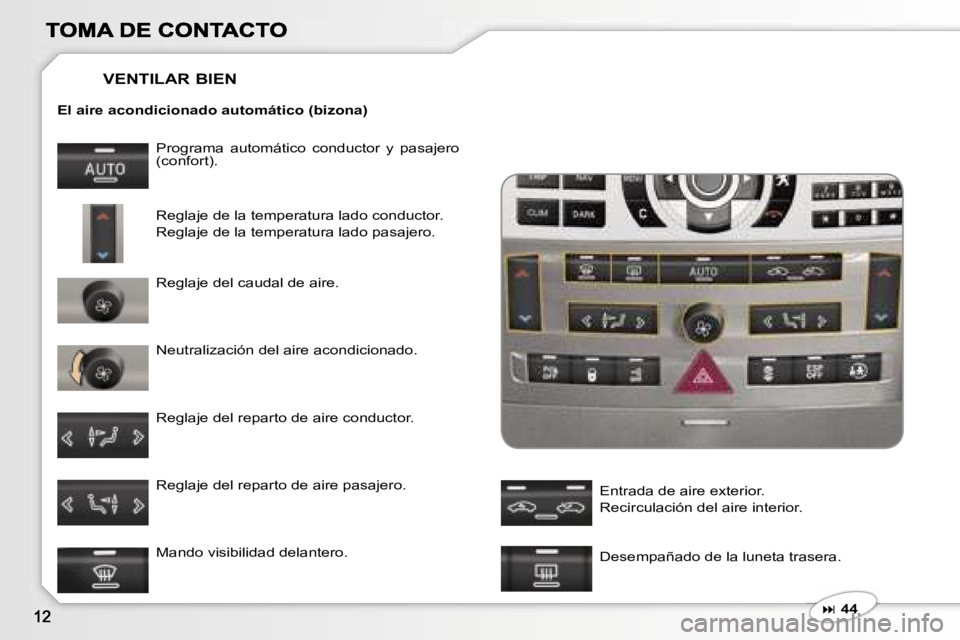 Peugeot 407 2007  Manual del propietario (in Spanish) �E�l� �a�i�r�e� �a�c�o�n�d�i�c�i�o�n�a�d�o� �a�u�t�o�m�á�t�i�c�o� �(�b�i�z�o�n�a�)
�P�r�o�g�r�a�m�a�  �a�u�t�o�m�á�t�i�c�o�  �c�o�n�d�u�c�t�o�r�  �y�  �p�a�s�a�j�e�r�o� �(�c�o�n�f�o�r�t�)�.
�R�e�g�l
