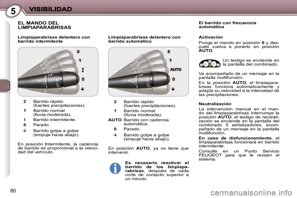 Peugeot 407 2007  Manual del propietario (in Spanish) �5
�8�0
�E�L� �M�A�N�D�O� �D�E�L�  
�L�I�M�P�I�A�P�A�R�A�B�R�I�S�A�S
�L�i�m�p�i�a�p�a�r�a�b�r�i�s�a�s� �d�e�l�a�n�t�e�r�o� �c�o�n� �b�a�r�r�i�d�o� �i�n�t�e�r�m�i�t�e�n�t�e�L�i�m�p�i�a�p�a�r�a�b�r�i�s�