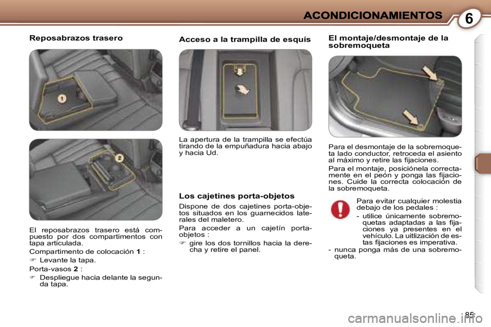 Peugeot 407 2007  Manual del propietario (in Spanish) �6
�8�5
�R�e�p�o�s�a�b�r�a�z�o�s� �t�r�a�s�e�r�o�E�l� �m�o�n�t�a�j�e�/�d�e�s�m�o�n�t�a�j�e� �d�e� �l�a� �s�o�b�r�e�m�o�q�u�e�t�a
�L�o�s� �c�a�j�e�t�i�n�e�s� �p�o�r�t�a�-�o�b�j�e�t�o�s
�D�i�s�p�o�n�e� 