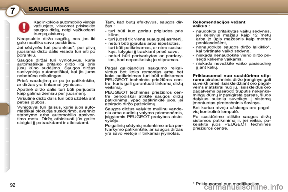 Peugeot 407 2007  Savininko vadovas (in Lithuanian) �7
�9�2
�K�a�d� �i�r� �k�o�k�i�o�j�e� �a�u�t�o�m�o�b�i�l�i�o� �v�i�e�t�o�j�e� �v�a�ž�i�u�o�j�a�t�e�,�  �v�i�s�u�o�m�e�t�  �p�r�i�s�i�s�e�k�i�t�e� �s�a�u�g�o�s�  �d�i�r�ž"�,�  �n�e�t�g�i�  �v�a�