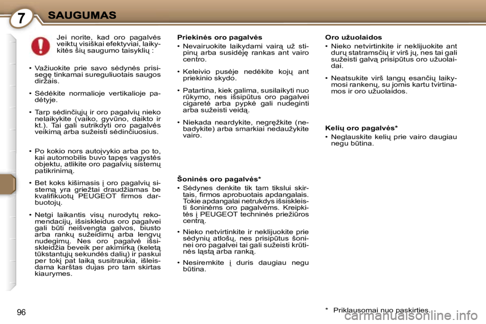 Peugeot 407 2007  Savininko vadovas (in Lithuanian) �7
�9�6
�O�r�o� �u�ž�u�o�l�a�i�d�o�s
�•�  �N�i�e�k�o�  �n�e�t�v�i�r�t�i�n�k�i�t�e�  �i�r�  �n�e�k�l�i�j�u�o�k�i�t�e�  �a�n�t� �d�u�r