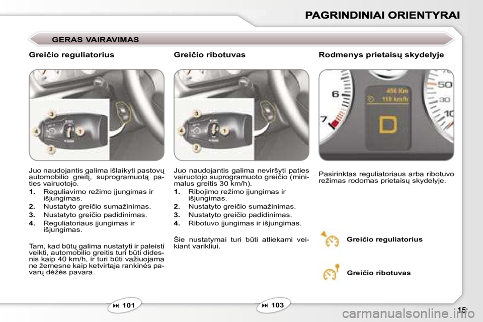 Peugeot 407 2007  Savininko vadovas (in Lithuanian) �G�E�R�A�S� �V�A�I�R�A�V�I�M�A�S
�G�r�e�i�č�i�o� �r�e�g�u�l�i�a�t�o�r�i�u�s�R�o�d�m�e�n�y�s� �p�r�i�e�t�a�i�s