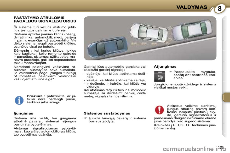 Peugeot 407 2007  Savininko vadovas (in Lithuanian) �8
�1�0�5
�P�A�S�T�A�T�Y�M�O� �A�T�B�U�L�O�M�I�S�  
�P�A�G�A�L�B�O�S� �S�I�G�N�A�L�I�Z�A�T�O�R�I�U�S
�Š�i�  �s�i�s�t�e�m�a�  �t�u�r�i�  �k�e�t�u�r�i�s�  �a�t�s�t�u�m�o�  �j�u�t�i�k�-�l�i�u�s�,� 