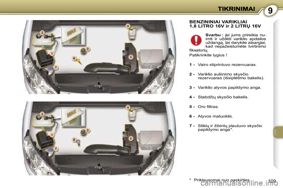 Peugeot 407 2007  Savininko vadovas (in Lithuanian) �9
�1�0�9
�B�E�N�Z�I�N�I�N�I�A�I� �V�A�R�I�K�L�I�A�I�  
�1�,�8� �L�I�T�R�O� �1�6�V� �i�r� �2� �L�I�T�R