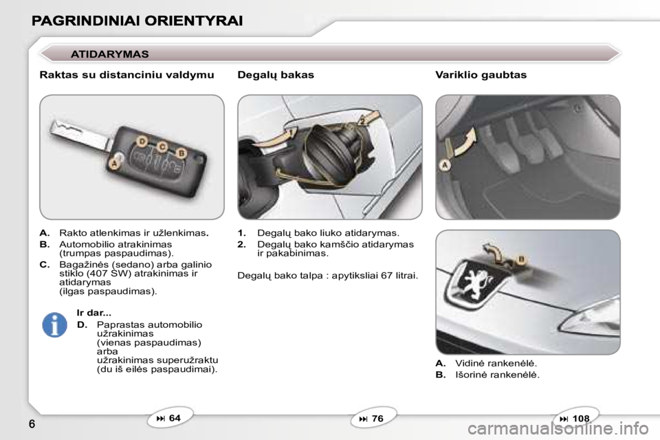 Peugeot 407 2007  Savininko vadovas (in Lithuanian) �A�T�I�D�A�R�Y�M�A�S
�R�a�k�t�a�s� �s�u� �d�i�s�t�a�n�c�i�n�i�u� �v�a�l�d�y�m�u
�A�.� �R�a�k�t�o� �a�t�l�e�n�k�i�m�a�s� �i�r� �u�ž�l�e�n�k�i�m�a�s�.
�B�.� �A�u�t�o�m�o�b�i�l�i�o� �a�t�r�a�k�i�n�i�m�a