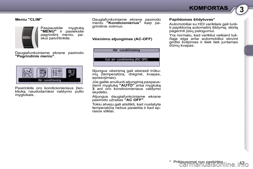Peugeot 407 2007  Savininko vadovas (in Lithuanian) �3
�4�3
�M�e�n�i�u� �"�C�L�I�M�"
�P�a�s�p�a�u�s�k�i�t�e�  �m�y�g�t�u�k"� �"�M�E�N�U�"�  �i�r�  �p�a�s�i�e�k�s�i�t�e� �p�a�g�r�i�n�d�i�n