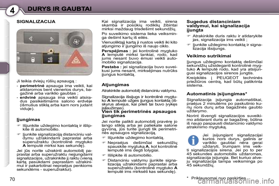 Peugeot 407 2007  Savininko vadovas (in Lithuanian) �4
�7�0
�S�I�G�N�A�L�I�Z�A�C�I�J�A�K�a�i�  �s�i�g�n�a�l�i�z�a�c�i�j�a�  �i�m�a�  �v�e�i�k�t�i�,�  �s�i�r�e�n�a� �s�k�a�m�b�a�  �i�r�  �p�o�s