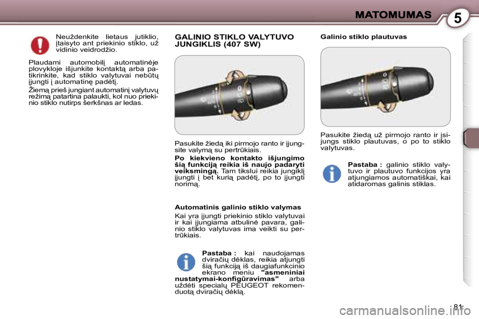 Peugeot 407 2007  Savininko vadovas (in Lithuanian) �5
�8�1
�G�A�L�I�N�I�O� �S�T�I�K�L�O� �V�A�L�Y�T�U�V�O�  
�J�U�N�G�I�K�L�I�S� �(�4�0�7� �S�W�)�G�a�l�i�n�i�o� �s�t�i�k�l�o� �p�l�a�u�t�u�v�a�s� �N�e�u�ž�d�e�n�k�i�t�e�  �l�i�e�t�a�u�s�  �j�u�t�i�k�l�