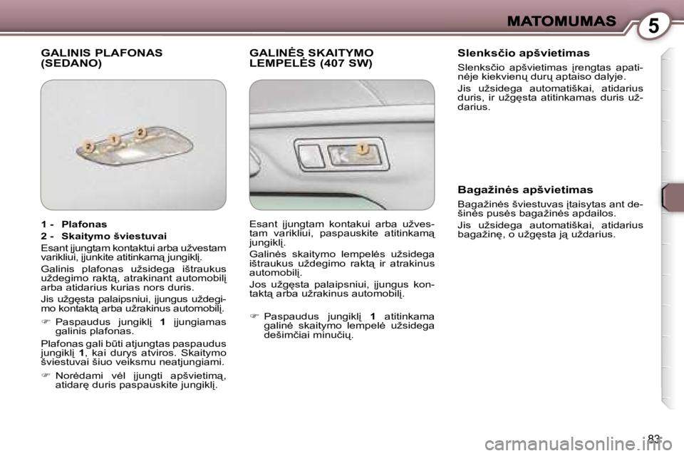 Peugeot 407 2007  Savininko vadovas (in Lithuanian) �5
�8�3
�G�A�L�I�N�I�S� �P�L�A�F�O�N�A�S�  
�(�S�E�D�A�N�O�)�G�A�L�I�N