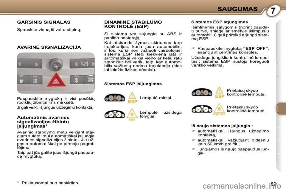 Peugeot 407 2007  Savininko vadovas (in Lithuanian) �7
�8�9
�G�A�R�S�I�N�I�S� �S�I�G�N�A�L�A�S� 
�S�p�a�u�s�k�i�t�e� �v�i�e�n"� �i�š� �v�a�i�r�o� �s�t�i�p�i�n
