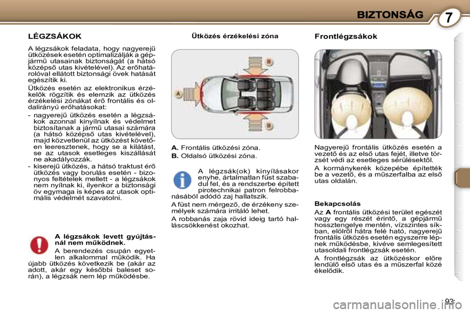 Peugeot 407 2007  Kezelési útmutató (in Hungarian) �7
�9�3
�L�É�G�Z�S�Á�K�O�K
�A�  �l�é�g�z�s�á�k�o�k�  �f�e�l�a�d�a�t�a�,�  �h�o�g�y�  �n�a�g�y�e�r�e�jC� �ü�t�k�ö�z�é�s�e�k� �e�s�e�t�é�n� �o�p�t�i�m�a�l�i�z�á�l�j�á�k� �a� �g�é�p�-�j�á�r�