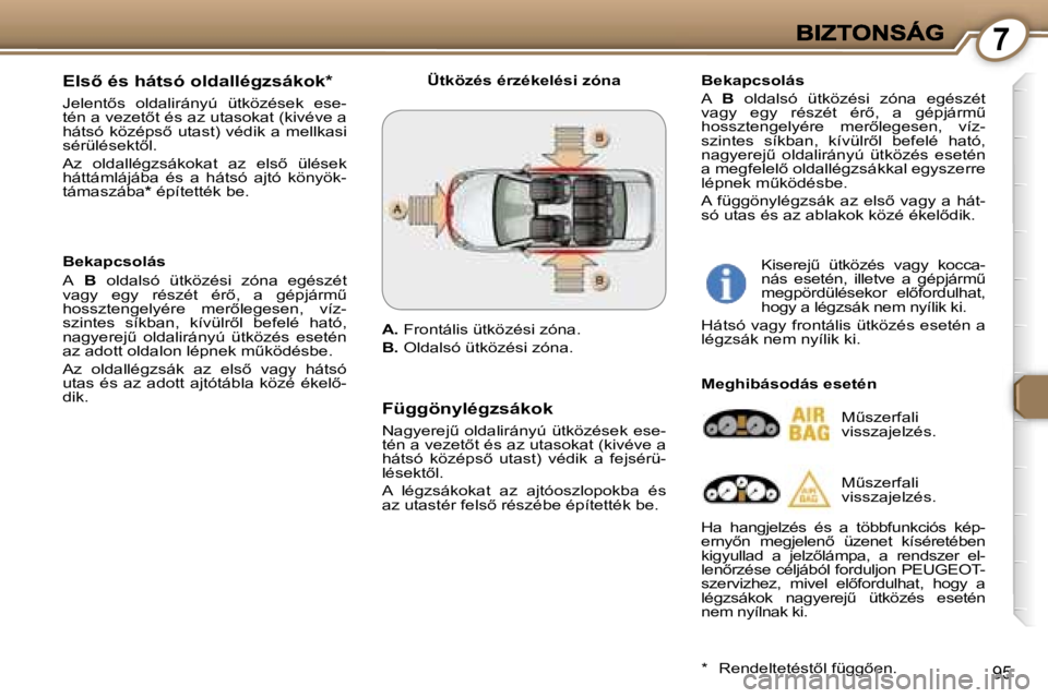 Peugeot 407 2007  Kezelési útmutató (in Hungarian) �7
�9�5
�E�l�s5� �é�s� �h�á�t�s�ó� �o�l�d�a�l�l�é�g�z�s�á�k�o�k�*
�J�e�l�e�n�t5�s�  �o�l�d�a�l�i�r�á�n�y�ú�  �ü�t�k�ö�z�é�s�e�k�  �e�s�e�-�t�é�n� �a� �v�e�z�e�t5�t� �é�s� �a�z� �u�t�a�s