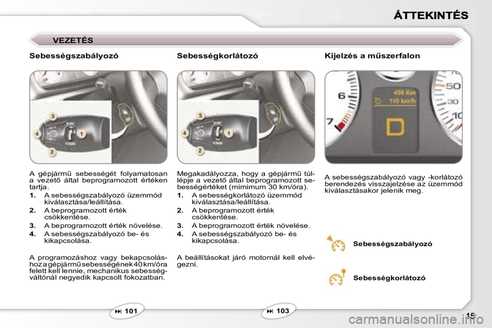 Peugeot 407 2007  Kezelési útmutató (in Hungarian) �V�E�Z�E�T�É�S
�S�e�b�e�s�s�é�g�s�z�a�b�á�l�y�o�z�ó�K�i�j�e�l�z�é�s� �a� �mC�s�z�e�r�f�a�l�o�n
�A�  �g�é�p�j�á�r�mC�  �s�e�b�e�s�s�é�g�é�t�  �f�o�l�y�a�m�a�t�o�s�a�n� �a�  �v�e�z�e�t5�  �