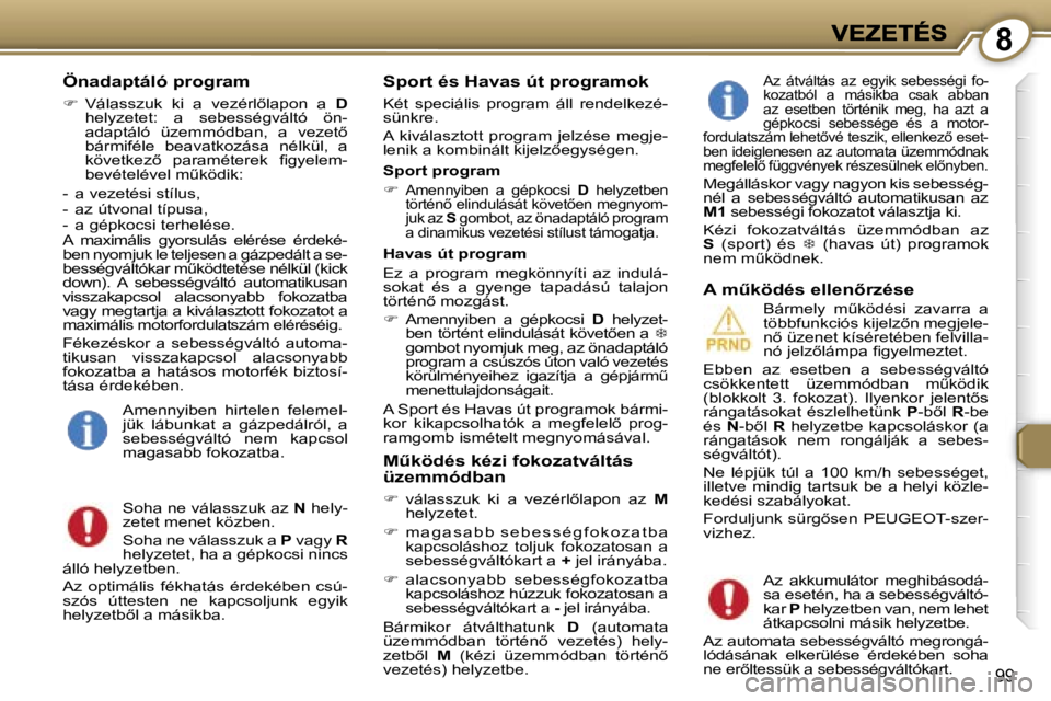 Peugeot 407 2007  Kezelési útmutató (in Hungarian) �8
�9�9
�Ö�n�a�d�a�p�t�á�l�ó� �p�r�o�g�r�a�m
��  �V�á�l�a�s�s�z�u�k�  �k�i�  �a�  �v�e�z�é�r�l5�l�a�p�o�n�  �a� �D� �h�e�l�y�z�e�t�e�t�:�  �a�  �s�e�b�e�s�s�é�g�v�á�l�t�ó�  �ö�n�-�a�d�a�p