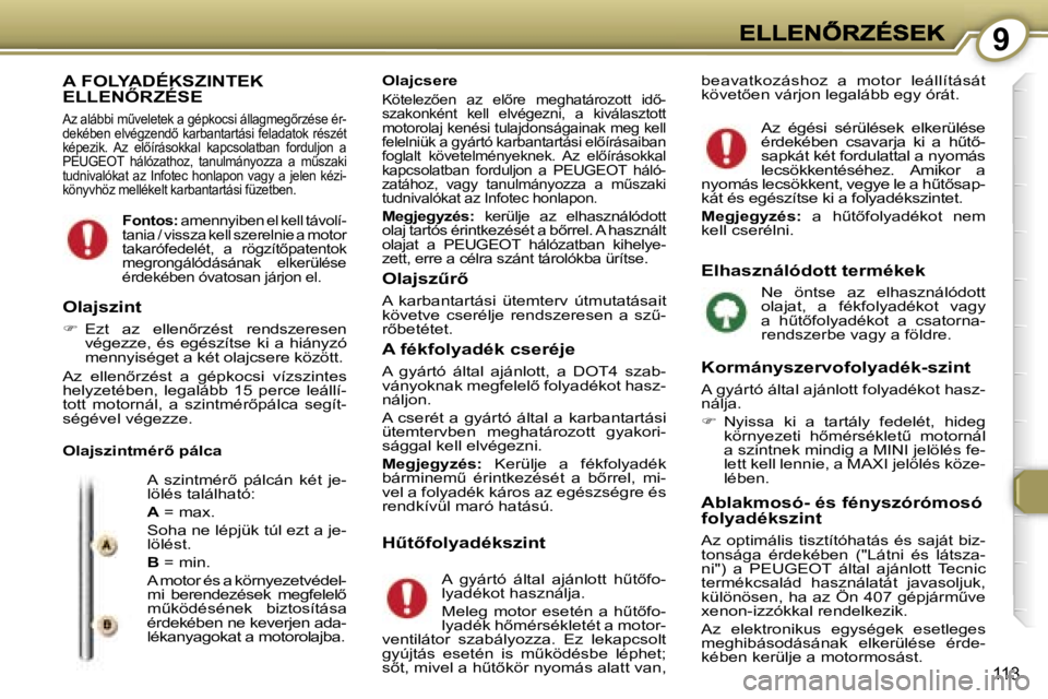 Peugeot 407 2007  Kezelési útmutató (in Hungarian) �9
�1�1�3
�A� �F�O�L�Y�A�D�É�K�S�Z�I�N�T�E�K�  
�E�L�L�E�N4�R�Z�É�S�E
�A�z� �a�l�á�b�b�i� �mC�v�e�l�e�t�e�k� �a� �g�é�p�k�o�c�s�i� �á�l�l�a�g�m�e�g5�r�z�é�s�e� �é�r�-�d�e�k�é�b�e�n� �e�l�v�