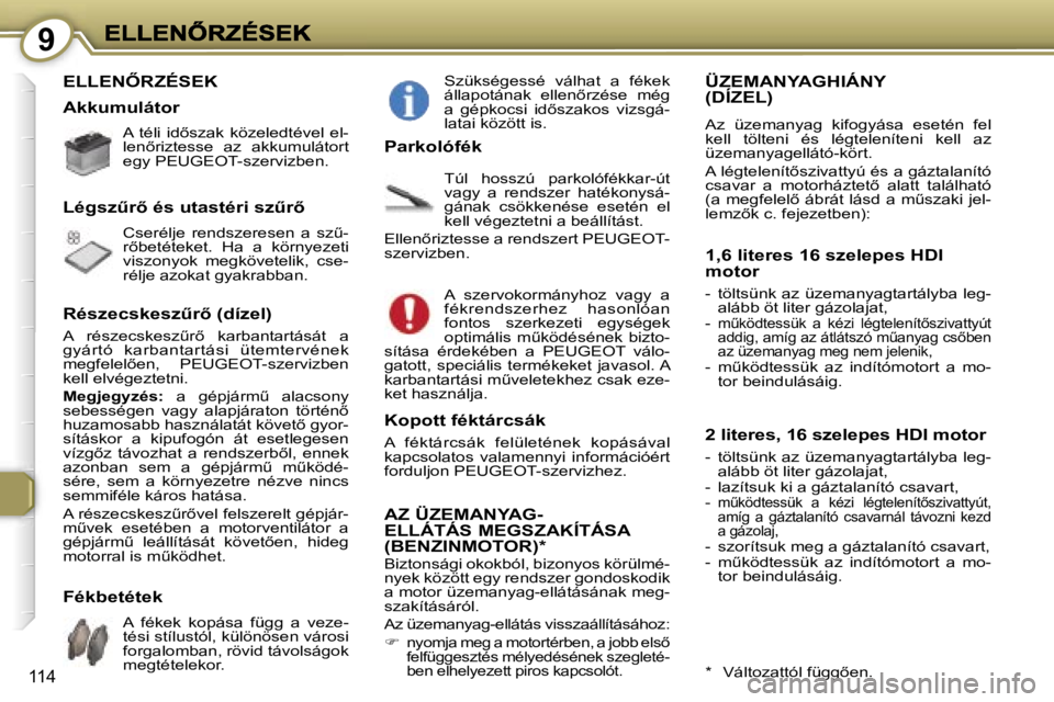 Peugeot 407 2007  Kezelési útmutató (in Hungarian) �9
�1�1�4
�E�L�L�E�N4�R�Z�É�S�E�K
�A�  �t�é�l�i�  �i�d5�s�z�a�k�  �k�ö�z�e�l�e�d�t�é�v�e�l�  �e�l�-�l�e�n5�r�i�z�t�e�s�s�e�  �a�z�  �a�k�k�u�m�u�l�á�t�o�r�t� �e�g�y� �P�E�U�G�E�O�T�-�s�z�e�r�v