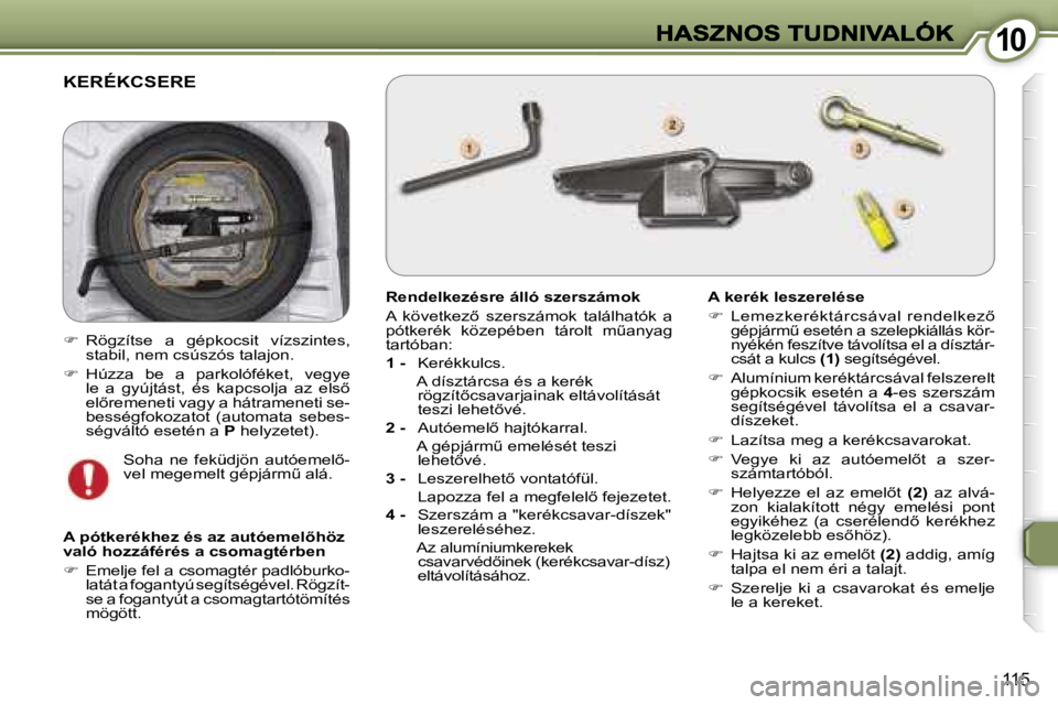 Peugeot 407 2007  Kezelési útmutató (in Hungarian) �1�0�1�0
�1�1�5
�K�E�R�É�K�C�S�E�R�E
�R�e�n�d�e�l�k�e�z�é�s�r�e� �á�l�l�ó� �s�z�e�r�s�z�á�m�o�k
�A�  �k�ö�v�e�t�k�e�z5�  �s�z�e�r�s�z�á�m�o�k�  �t�a�l�á�l�h�a�t�ó�k�  �a� �p�ó�t�k�e�r�é�k�