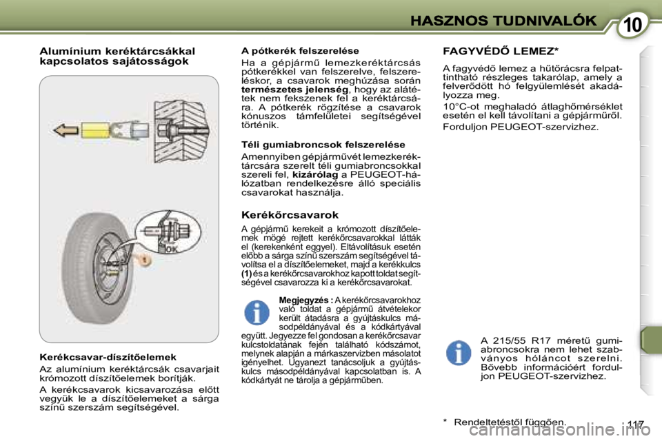 Peugeot 407 2007  Kezelési útmutató (in Hungarian) �1�0�1�0
�1�1�7
�K�e�r�é�k�c�s�a�v�a�r�-�d�í�s�z�í�t5�e�l�e�m�e�k
�A�z�  �a�l�u�m�í�n�i�u�m�  �k�e�r�é�k�t�á�r�c�s�á�k�  �c�s�a�v�a�r�j�a�i�t� �k�r�ó�m�o�z�o�t�t� �d�í�s�z�í�t5�e�l�e�m�e�k