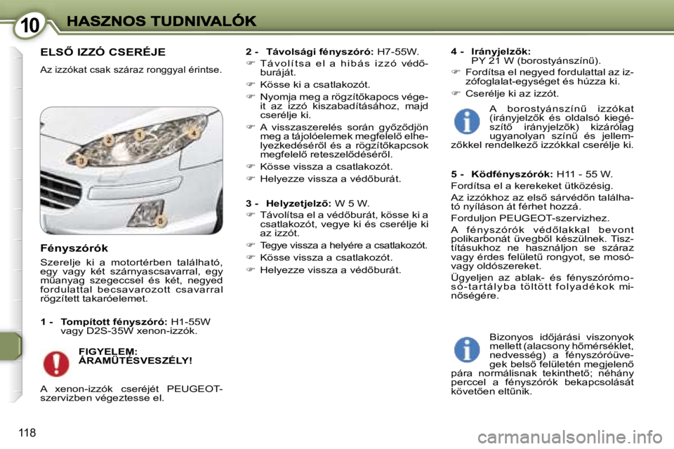 Peugeot 407 2007  Kezelési útmutató (in Hungarian) �1�0�1�0
�1�1�8
�E�L�S4� �I�Z�Z�Ó� �C�S�E�R�É�J�E� 
�A�z� �i�z�z�ó�k�a�t� �c�s�a�k� �s�z�á�r�a�z� �r�o�n�g�g�y�a�l� �é�r�i�n�t�s�e�.
�2� �-�  �T�á�v�o�l�s�á�g�i� �f�é�n�y�s�z�ó�r�ó�:� �H�7�
