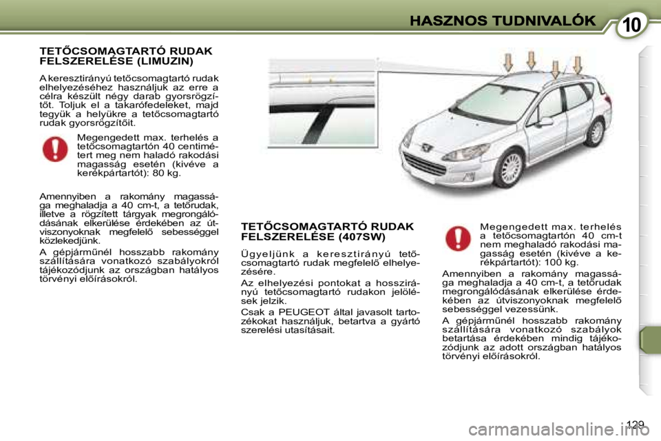 Peugeot 407 2007  Kezelési útmutató (in Hungarian) �1�0�1�0
�1�2�9
�T�E�T4�C�S�O�M�A�G�T�A�R�T�Ó� �R�U�D�A�K�  
�F�E�L�S�Z�E�R�E�L�É�S�E� �(�L�I�M�U�Z�I�N�)
�A� �k�e�r�e�s�z�t�i�r�á�n�y�ú� �t�e�t5�c�s�o�m�a�g�t�a�r�t�ó� �r�u�d�a�k� �e�l�h�e�l�y
