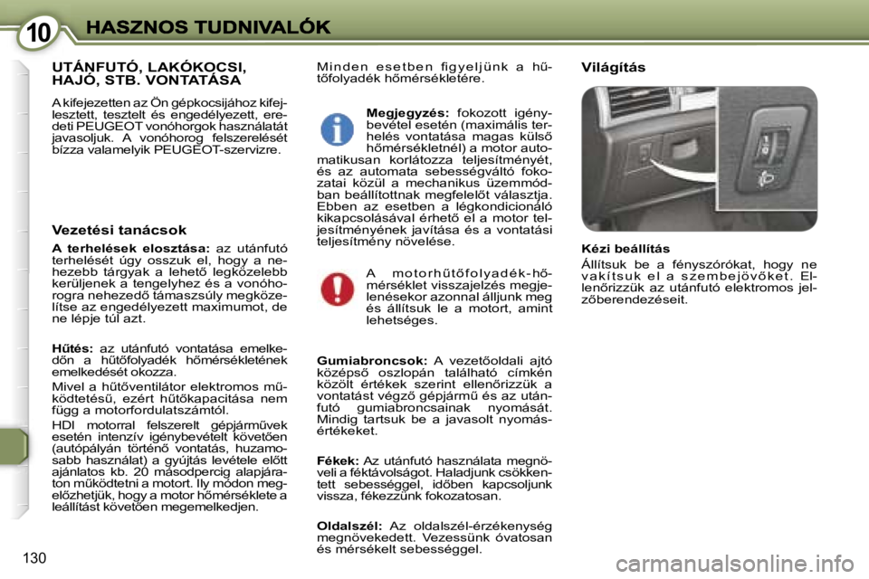 Peugeot 407 2007  Kezelési útmutató (in Hungarian) �1�0�1�0
�1�3�0
�M �i �n �d �e �n �  �e �s �e �t �b �e �n �  �ﬁ �g �y �e �l �j �ü �n �k �  �a �  �hC�-�t5�f�o�l�y�a�d�é�k� �h5�m�é�r�s�é�k�l�e�t�é�r�e�.�V�i�l�á�g�í�t�á�s�U�T�Á�N�F�U�T�