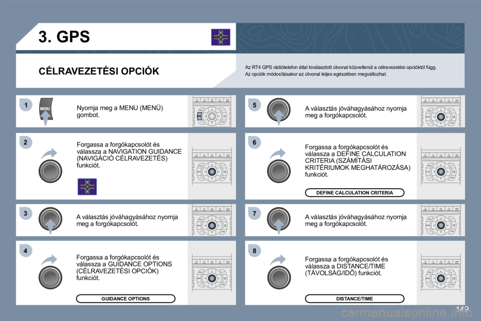 Peugeot 407 2007  Kezelési útmutató (in Hungarian) �1�1
�2�2
�3�3
�4�4
�5�5
�6�6
�7�7
�8�8
�1�4�9
�C�É�L�R�A�V�E�Z�E�T�É�S�I� �O�P�C�I�Ó�K
�3�.� �G�P�S
�A�z� �R�T�4� �G�P�S� �r�á�d�i�ó�t�e�l�e�f�o�n� �á�l�t�a�l� �k�i�v�á�l�a�s�z�t�o�t�t� �ú�t�