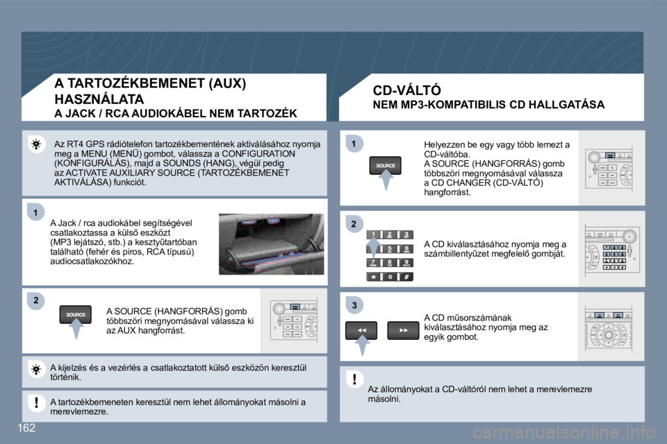 Peugeot 407 2007  Kezelési útmutató (in Hungarian) �1�1
�2�2
�1�1
�3�3
�2�2
�1�6�2
�A�z� �R�T�4� �G�P�S� �r�á�d�i�ó�t�e�l�e�f�o�n� �t�a�r�t�o�z�é�k�b�e�m�e�n�t�é�n�e�k� �a�k�t�i�v�á�l�á�s�á�h�o�z� �n�y�o�m�j�a� �m�e�g� �a� �M�E�N�U� �(�M�E�N�Ü