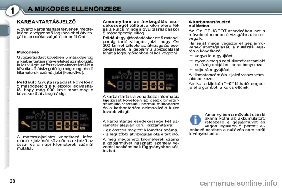 Peugeot 407 2007  Kezelési útmutató (in Hungarian) �1
�2�8
�K�A�R�B�A�N�T�A�R�T�Á�S�J�E�L�Z4
�A� �g�y�á�r�t�ó� �k�a�r�b�a�n�t�a�r�t�á�s�i� �t�e�r�v�é�n�e�k� �m�e�g�f�e�-�l�e�l5�e�n� �e�l�v�é�g�z�e�n�d5� �l�e�g�k�ö�z�e�l�e�b�b�i� �á�t�v�i�z�
