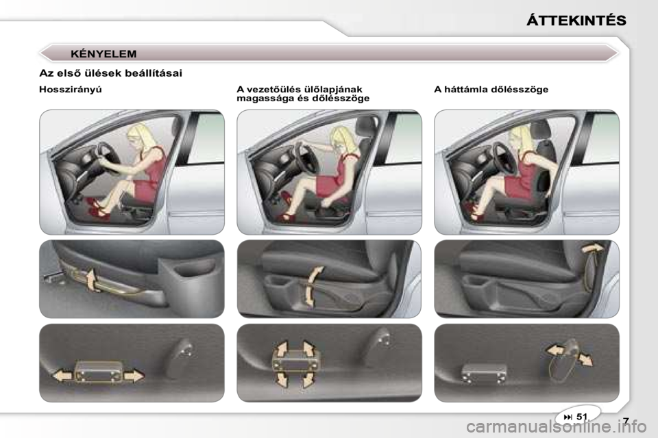 Peugeot 407 2007  Kezelési útmutató (in Hungarian) �K�É�N�Y�E�L�E�M
�� �5�1
�A�z� �e�l�s5� �ü�l�é�s�e�k� �b�e�á�l�l�í�t�á�s�a�i
�H�o�s�s�z�i�r�á�n�y�ú�A� �v�e�z�e�t5�ü�l�é�s� �ü�l5�l�a�p�j�á�n�a�k� �m�a�g�a�s�s�á�g�a� �é�s� �d5�l�