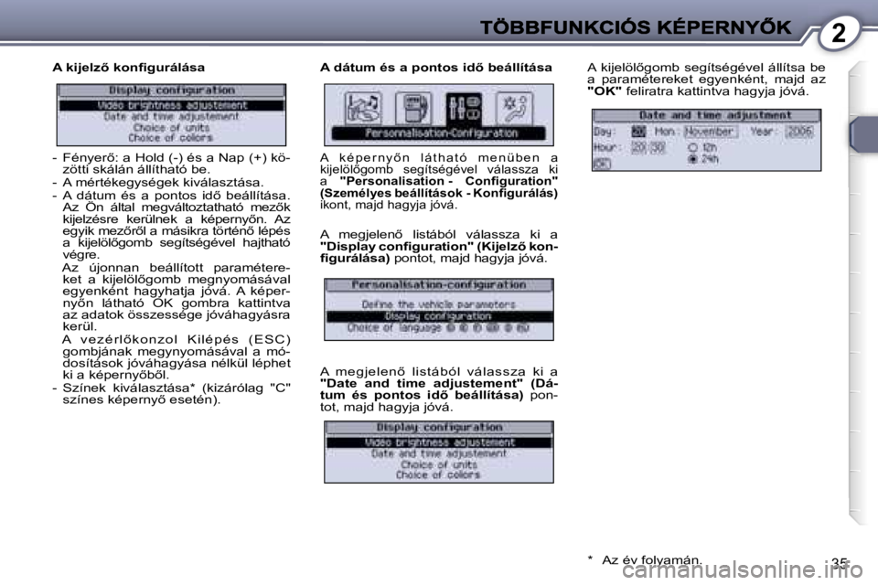 Peugeot 407 2007  Kezelési útmutató (in Hungarian) �2
�3�5
�A� �k�i�j�e�l�z5� �k�o�n�ﬁ�g�u�r�á�l�á�s�a�A� �d�á�t�u�m� �é�s� �a� �p�o�n�t�o�s� �i�d5� �b�e�á�l�l�í�t�á�s�a�A�  �k�i�j�e�l�ö�l5�g�o�m�b�  �s�e�g�í�t�s�é�g�é�v�e�l�  �á�l�l�