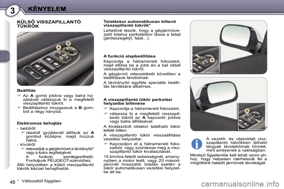 Peugeot 407 2007  Kezelési útmutató (in Hungarian) �3
�4�8
�K�Ü�L�S4� �V�I�S�S�Z�A�P�I�L�L�A�N�T�Ó�  
�T�Ü�K�R�Ö�K�T�o�l�a�t�á�s�k�o�r� �a�u�t�o�m�a�t�i�k�u�s�a�n� �b�i�l�l�e�n5� �v�i�s�s�z�a�p�i�l�l�a�n�t�ó� �t�ü�k�r�ö�k�*
�L�e�h�e�t5�v�é